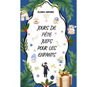 JOURS DE FÊTE JUIFS POUR LES ENFANTS: Guide illustré des fêtes juives avec histoires, explications simples et pages d’activités