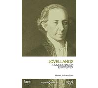 Jovellanos. La moderación en política (BIOGRAFÍAS POLÍTICAS (GOTA A GOTA))