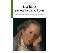 Jovellanos y el otoño de las Luces: Educación, economía, política y felicidad (Estudios históricos La Olmeda)