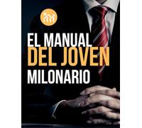 Joven Millonario: 10 Reglas de Oro para Alcanzar la Libertad Financiera Antes de los 30