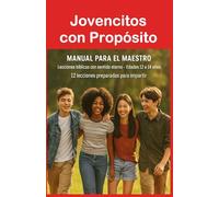 Jovencitos con Propósito: 12 lecciones bíblicas para niños de 12 a 14 años Manual del Maestro (El propósito de Dios para los niños)