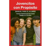 Jovencitos con Propósito: Material para 12 lecciones bíblicas 12 a 14 años Manual del Alumno (El propósito de Dios para los niños)
