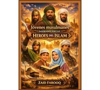 Jóvenes musulmanes inspirados por los héroes del Islam: Lecciones prácticas y orientación moral para la juventud musulmana de hoy. (Serie islámica de Zaid Farooq)