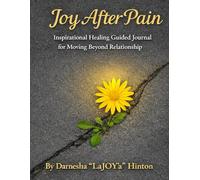 Joy After Pain: A Guided Journal for Healing Relationship Trauma and Reclaiming Your Joy