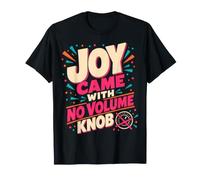 Joy Came with No Volume Knob Enthusiastic Humor Camiseta