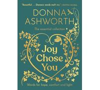 Joy Chose You: The Essential Collection: Words for Hope, Comfort and Light