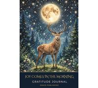 Joy Comes in the Morning: A Christian Gratitude Journal for Prayer, Reflection, and Spiritual Growth