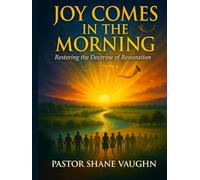 Joy Comes In The Morning: The Restoration of The Doctrine of Restoration