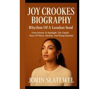 JOY CROOKES BIOGRAPHY: Rhythm Of A London Soul: From Streets To Spotlight, The Untold Story Of Music, Identity, And Rising Stardom