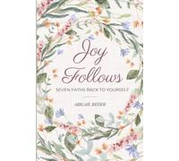 Joy Follows: Seven Paths Back to Yourself