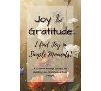 Joy & Gratitude: I Find Joy in Simple Moments: A 52-Week Prompt Journal to Celebrate the Present and Cultivate a Grateful Heart