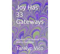 Joy Has 33 Gateways: Moments That Remind You How to Feel Again (The 33 Series)