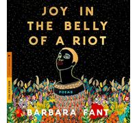 Joy in the Belly of a Riot: Poems, Prayers, Memories, and Meditations