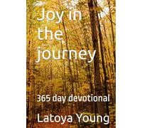 Joy in the journey: 365 day devotional (Becoming Spiritually Whole: A Devotional Series for living Bold, Free, and Faithful)