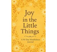 Joy in the Little Things: A 90 day Mindfulness Journal