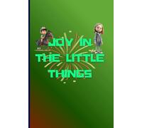 "JOY IN THE LITTLE THINGS": "A Mindful Journal to Capture Life’s Simple Blessings"