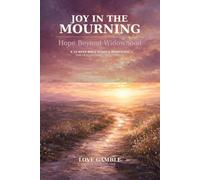 Joy in the Mourning: Hope Beyond Widowhood: A 12-Week Bible Study and Workbook for Healing, Hope, and Purpose