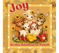 Joy in the Sunflower Patch: A Cozy Farm Coloring Book Filled with Cute Animals, Sunflowers & Country Charm For All Ages