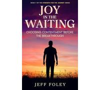 Joy in the Waiting: Choosing Contentment Before the Breakthrough (Strength For The Journey)