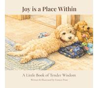 Joy is a Place Within: A Little Book of Tender Wisdom (The Tender Wisdom Illustrated Series)