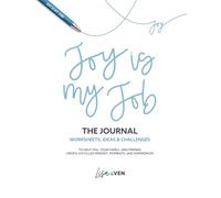 JOY Is My Job - The Journal: Worksheets, Ideas, & Challenges to Help You, Your Family, and Friends Create Joy-Filled Mindset, Moments, and Experiences