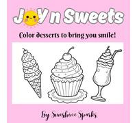 Joy n Sweets: Color Desserts to bring you smile! Super Cute, Fun, Bold and Easy Coloring Book for Kids, Teens and Adults.