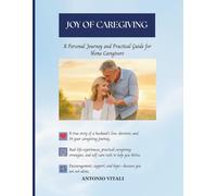 JOY OF CAREGIVING: A PERSONAL JOURNEY AND PRACTICAL GUIDE FOR HOME CAREGIVERS
