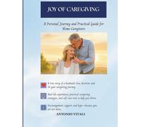 JOY OF CAREGIVING: A PERSONAL JOURNEY AND PRACTICAL GUIDE FOR HOME CAREGIVERS