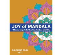 Joy of Mandala: 40 Stunning Designs for Self-Care, Stress Relief, and Joyful Gifting - Vol 2