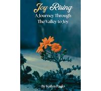 Joy Rising: A Journey Through The Valley To Joy