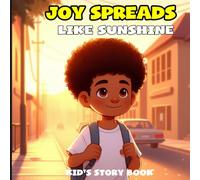 Joy Spreads Like Sunshine: An Uplifting Story with Easy-to-Read Lessons about Gratitude, Happiness, and Sharing Joy | 8.5x8.5 inches, 27pages | Inspiring Gift for Kids to Learn Kindness, Positivity,
