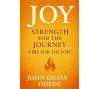JOY: Strength for the Journey, Fire for the Soul