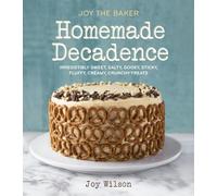 Joy the Baker Homemade Decadence: Irresistibly Sweet, Salty, Gooey, Sticky, Fluffy, Creamy, Crunchy Treats : A Baking Book