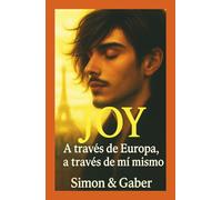 JOY : Un viaje de transformación, amor y descubrimiento El viaje de un joven hacia sí mismo: A través de Europa, a través de mí mismo - Una novela sentimental de viaje y transformación