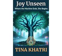 JOY UNSEEN: Where the Machine Ends, She Begins