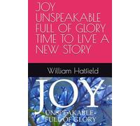 JOY UNSPEAKABLE FULL OF GLORY TIME TO LIVE A NEW STORY