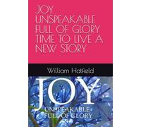 JOY UNSPEAKABLE FULL OF GLORY TIME TO LIVE A NEW STORY