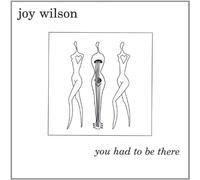 Joy Wilson - You Had to Be There