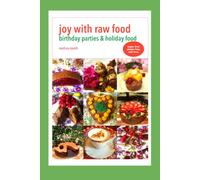 Joy With Raw Food: Birthday Parties & Holiday Food (Joy With Raw Food Recipe Books)