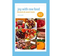 Joy With Raw Food: Desserts & Sweet Treats (Joy With Raw Food Recipe Books)
