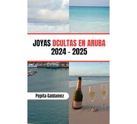 JOYAS OCULTAS EN ARUBA 2024 - 2025: Su mejor guía de viaje a la isla de los Países Bajos, carnavales, aventura, historia y comida local