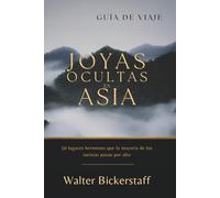 JOYAS OCULTAS EN ASIA: 50 lugares hermosos que la mayoría de los turistas pasan por alto