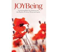 JOYBeing: Connecting With Your Essence and the Rhythm of Life to Thrive and Inspire