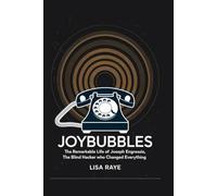 Joybubbles: The Remarkable Life of Joseph Engressia, the Blind Hacker Who Changed Everything