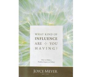 Joyce Meyer: What Kind of Influence Are You Having
