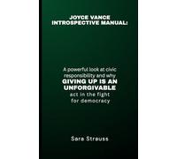 JOYCE VANCE INTROSPECTIVE MANUAL: A Powerful Look at Civic Responsibility and Why Giving Up Is an Unforgivable Act in the Fight for Democracy
