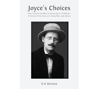 Joyce's Choices: New Textual Parallels in James Joyce's 'Dubliners', 'A Portrait of the Artist as a Young Man', and 'Ulysses'