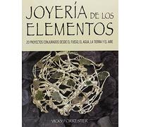 Joyería de los elementos: 20 proyectos conjurados desde el fuego, el agua, la tierra y el aire (SIN COLECCION)