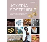 Joyería sostenible. Principios y procesos éticos en el diseño y creación de joyas (2da. Edición revisada y actualizada)