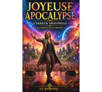 Joyeuse Apocalypse : Le Premier Livre d'Éveil Véritable de la Conscience Pure et Originelle: Accès à votre SupraConscience et à la Vérité des Vérités Humaines